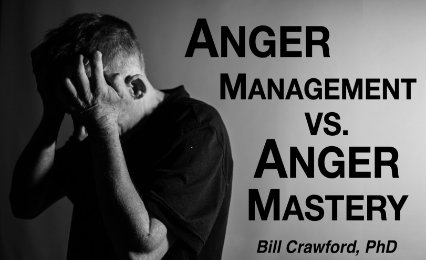 Anger Management vs. Anger Mastery!