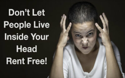 Don’t Let People Live In Your Head – Rent Free!